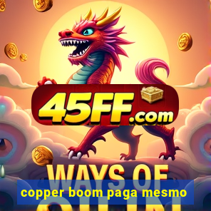 copper boom paga mesmo